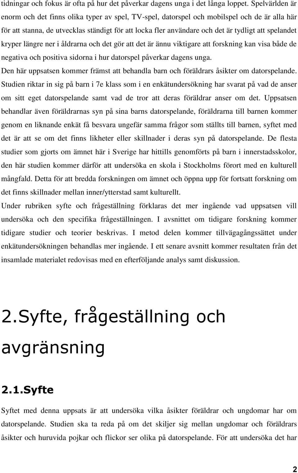 spelandet kryper längre ner i åldrarna och det gör att det är ännu viktigare att forskning kan visa både de negativa och positiva sidorna i hur datorspel påverkar dagens unga.