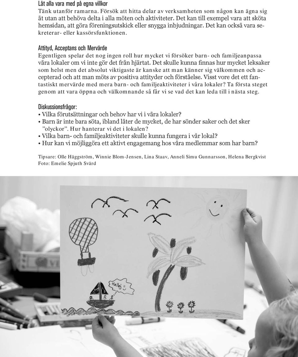 ttityd, cceptans och Mervärde Egentligen spelar det nog ingen roll hur mycket vi försöker barn- och familjeanpassa våra lokaler om vi inte gör det från hjärtat.