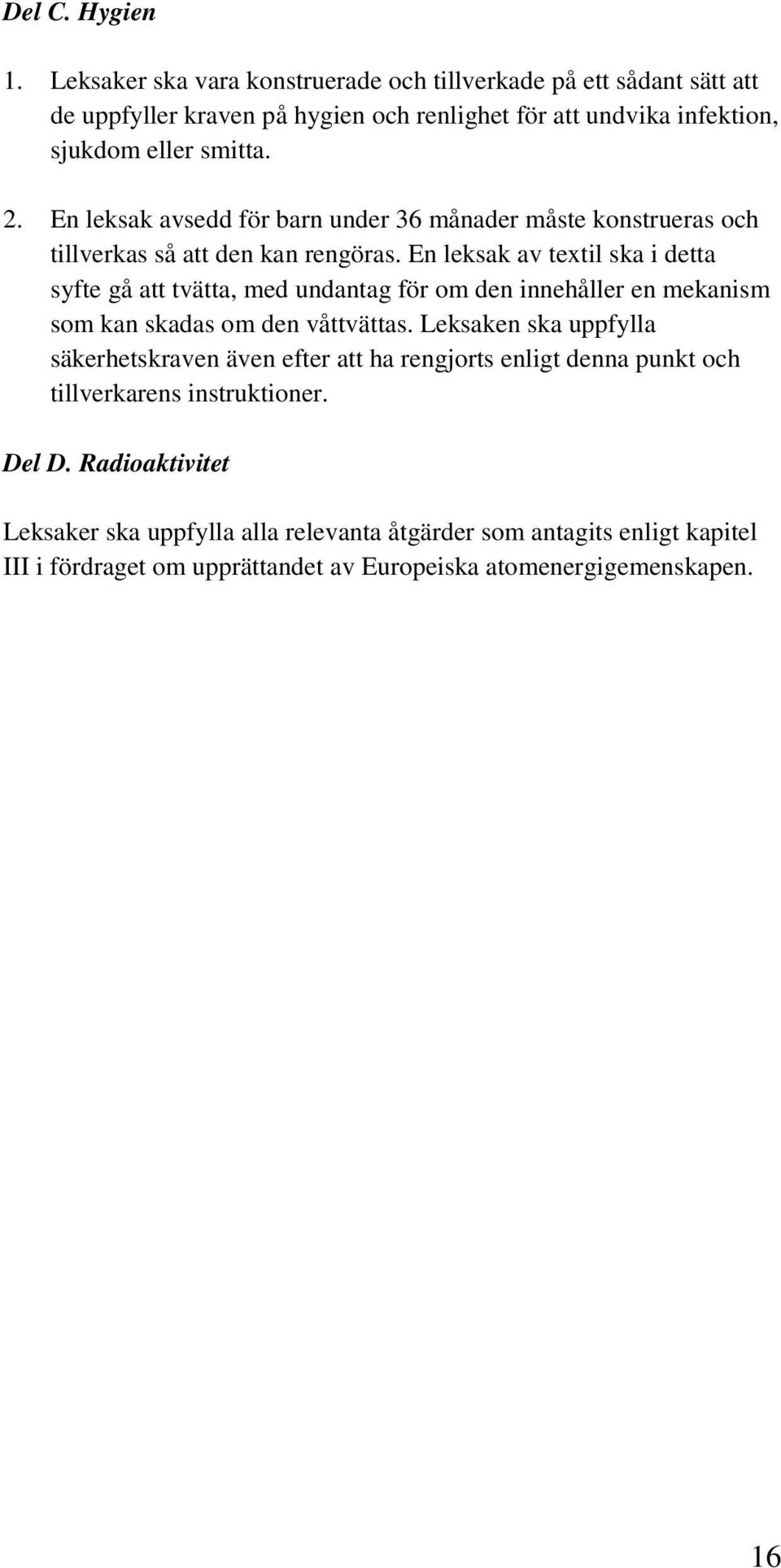 En leksak avsedd för barn under 36 månader måste konstrueras och tillverkas så att den kan rengöras.