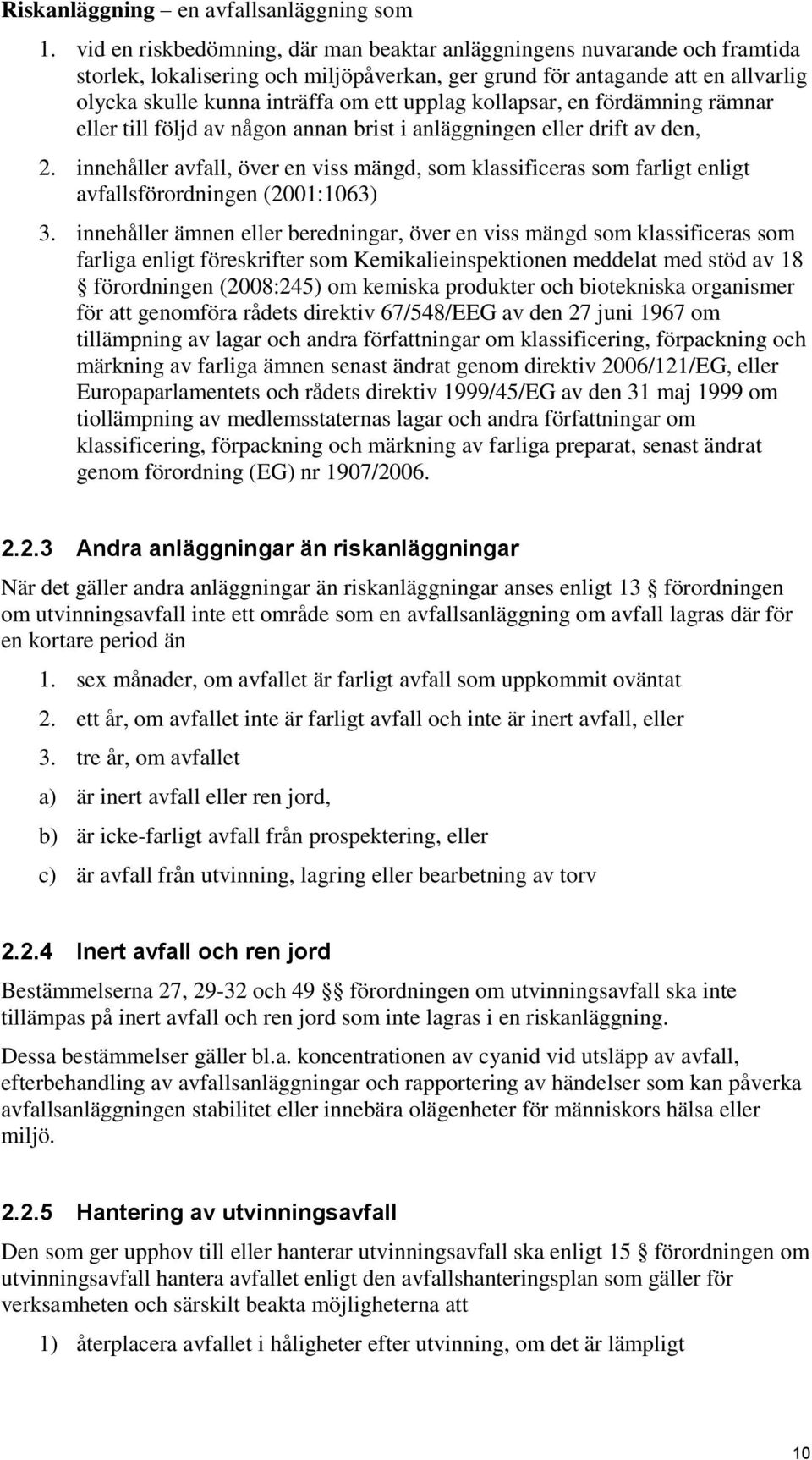 kollapsar, en fördämning rämnar eller till följd av någon annan brist i anläggningen eller drift av den, 2.