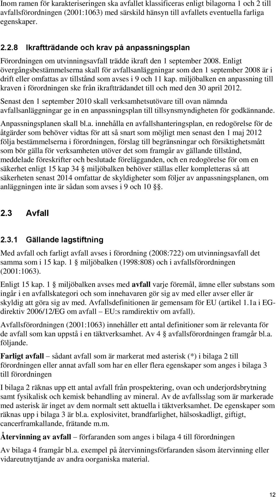 miljöbalken en anpassning till kraven i förordningen ske från ikraftträdandet till och med den 30 april 2012.