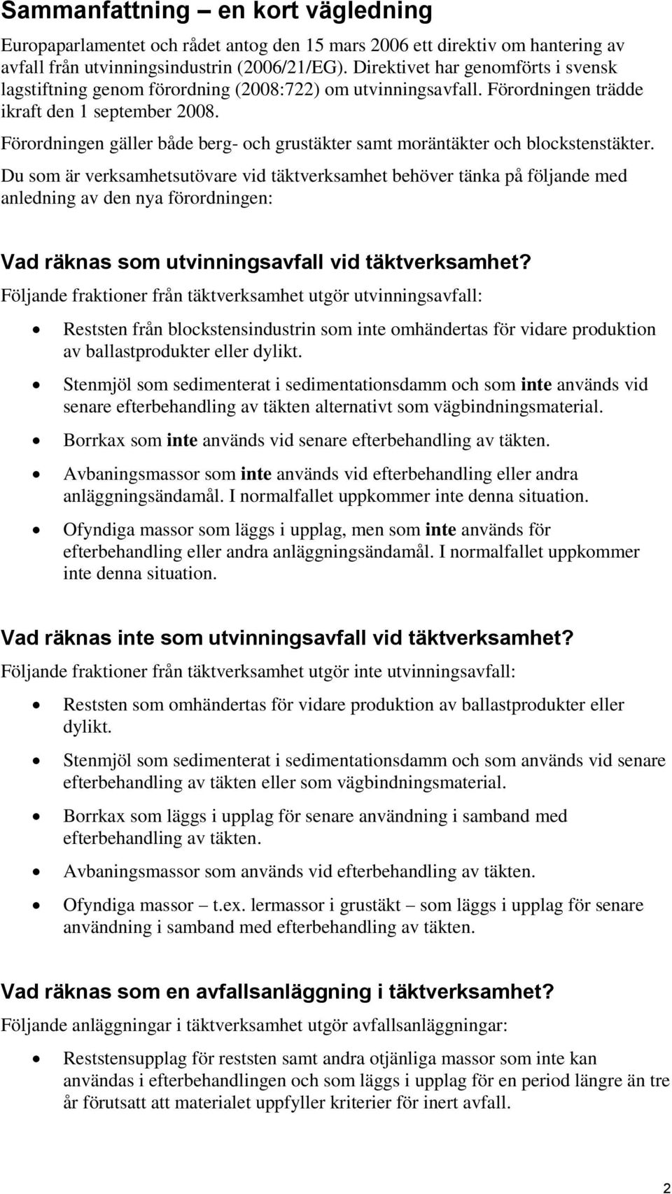 Förordningen gäller både berg- och grustäkter samt moräntäkter och blockstenstäkter.