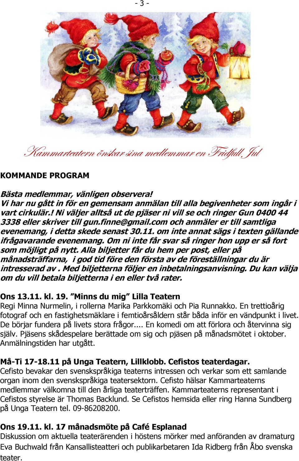 com och anmäler er till samtliga evenemang, i detta skede senast 30.11. om inte annat sägs i texten gällande ifrågavarande evenemang.