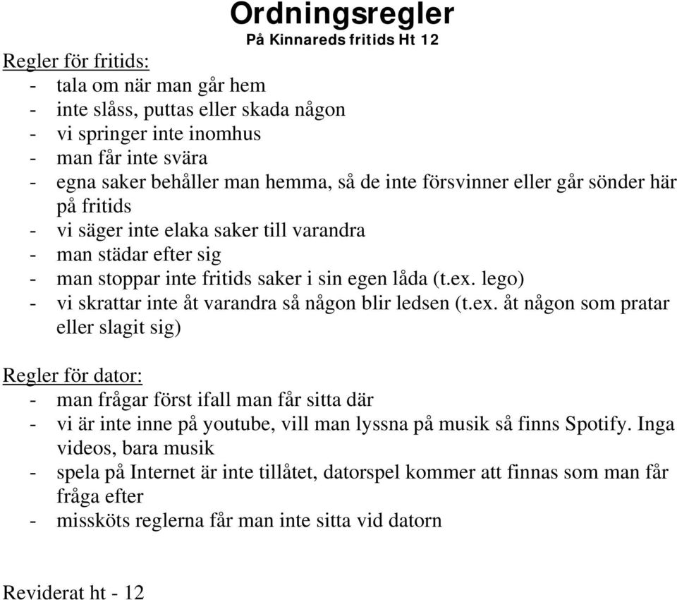 lego) - vi skrattar inte åt varandra så någon blir ledsen (t.ex.