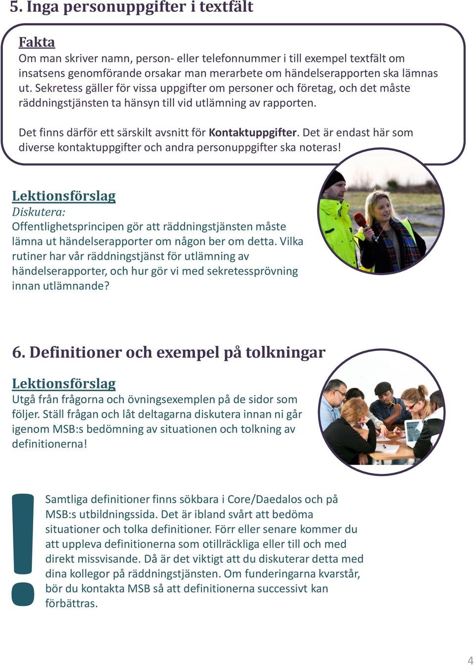 Det är endast här som diverse kontaktuppgifter och andra personuppgifter ska noteras!