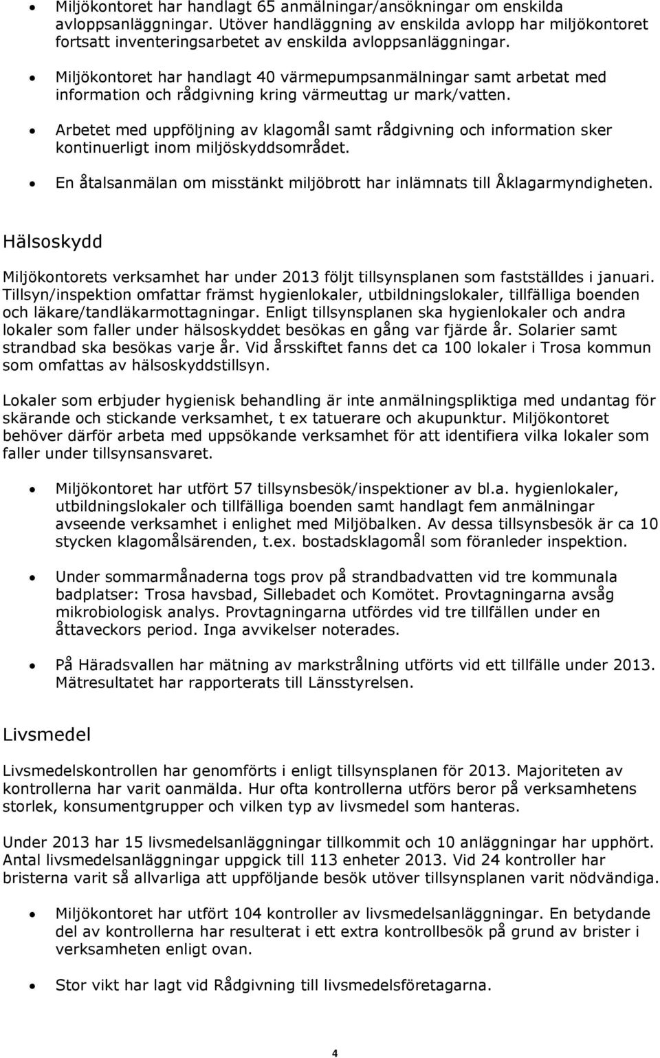 Miljökontoret har handlagt 40 värmepumpsanmälningar samt arbetat med information och rådgivning kring värmeuttag ur mark/vatten.