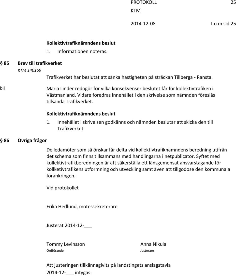 Innehållet i skrivelsen godkänns och nämnden beslutar att skicka den till Trafikverket.