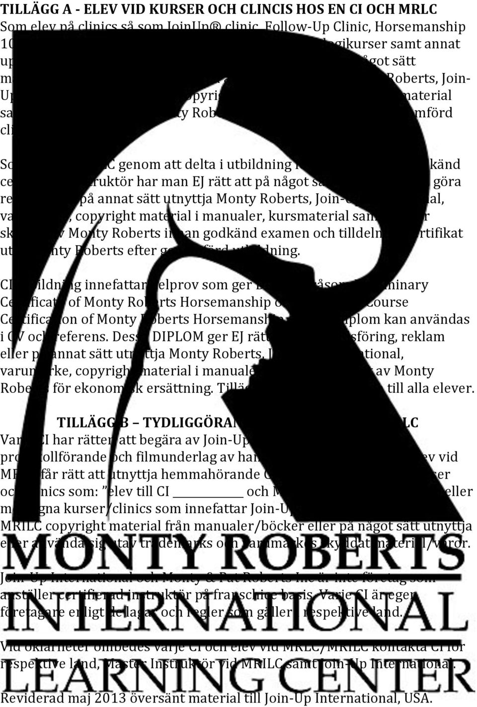 manualer, kursmaterial samt böcker skrivna av Monty Roberts eller kräva diplom för genomförd clinic.