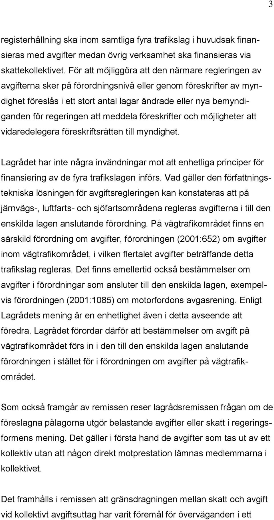 regeringen att meddela föreskrifter och möjligheter att vidaredelegera föreskriftsrätten till myndighet.