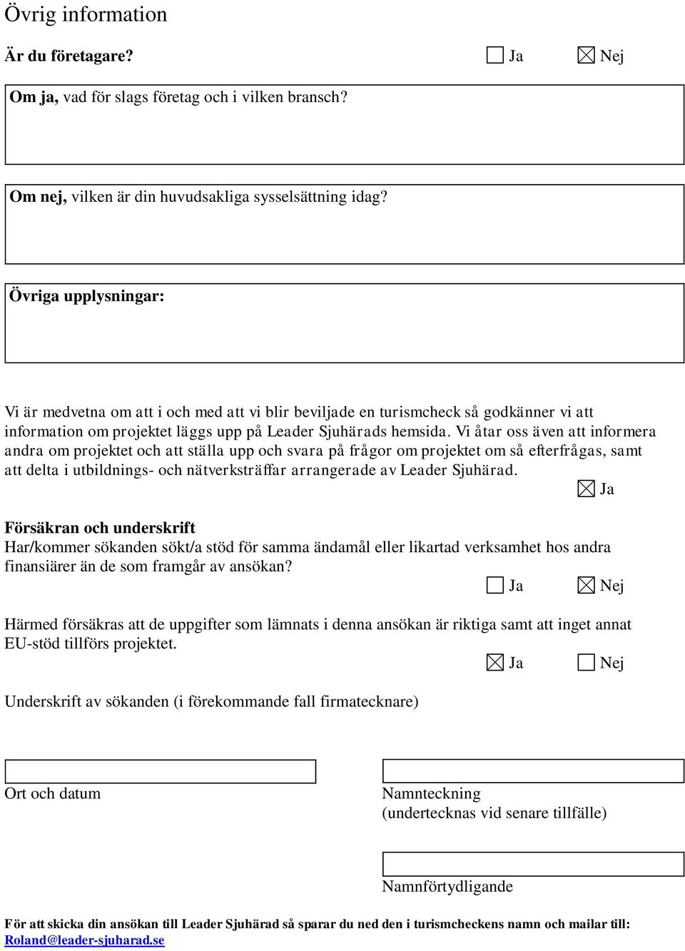 Vi åtar oss även att informera andra om projektet och att ställa upp och svara på frågor om projektet om så efterfrågas, samt att delta i utbildnings- och nätverksträffar arrangerade av Leader