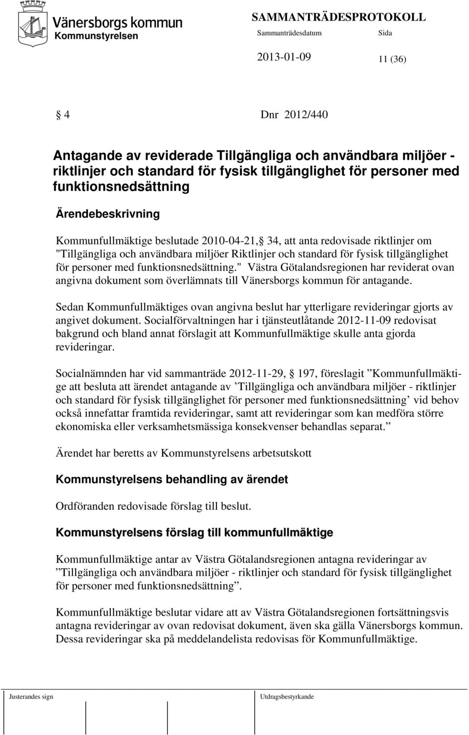 funktionsnedsättning." Västra Götalandsregionen har reviderat ovan angivna dokument som överlämnats till Vänersborgs kommun för antagande.