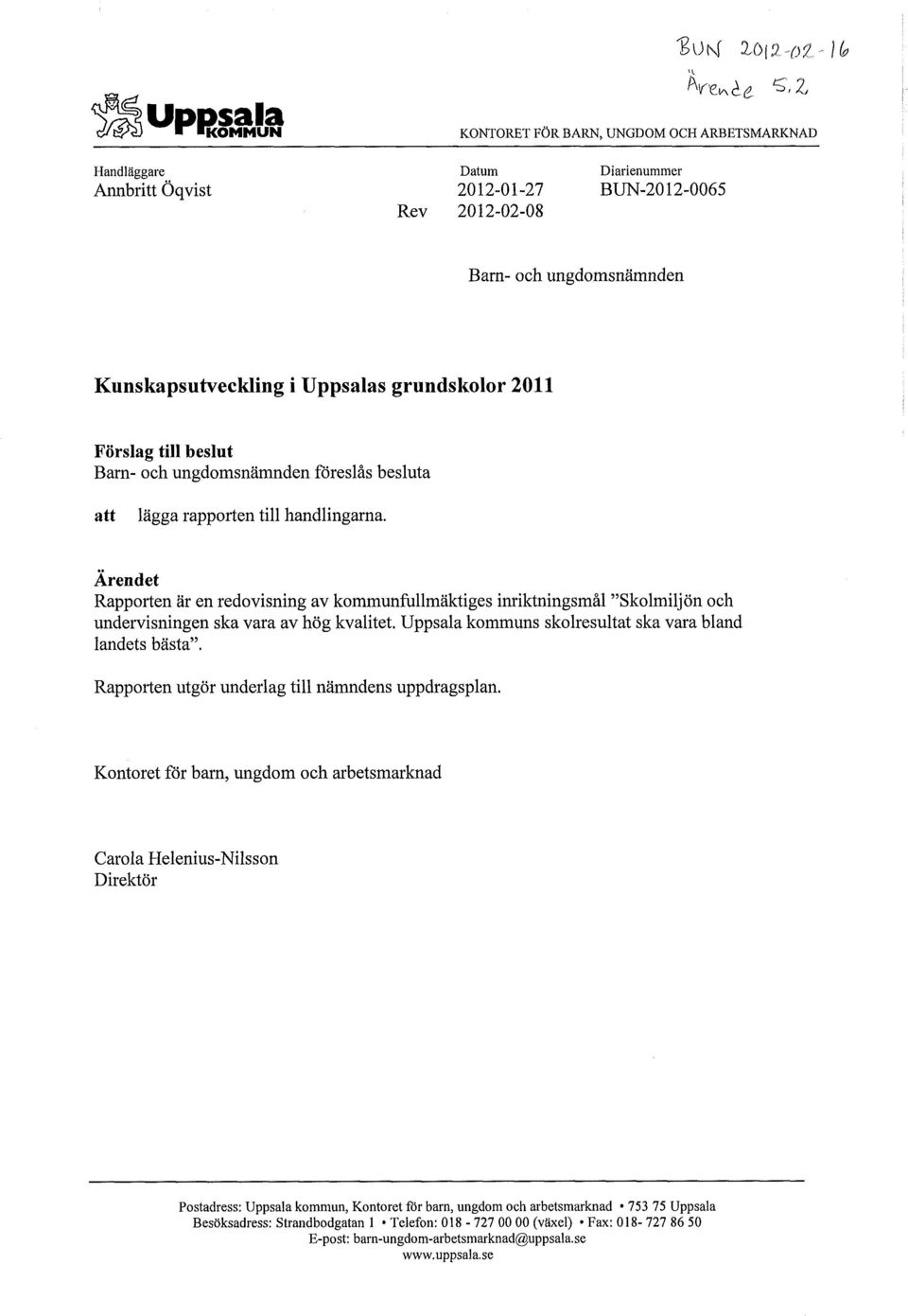 Ärendet Rapporten är en redovisning av kommunfullmäktiges inriktningsmål "Skolmiljön och undervisningen ska vara av hög kvalitet. Uppsala kommuns skolresultat ska vara bland landets bästa".