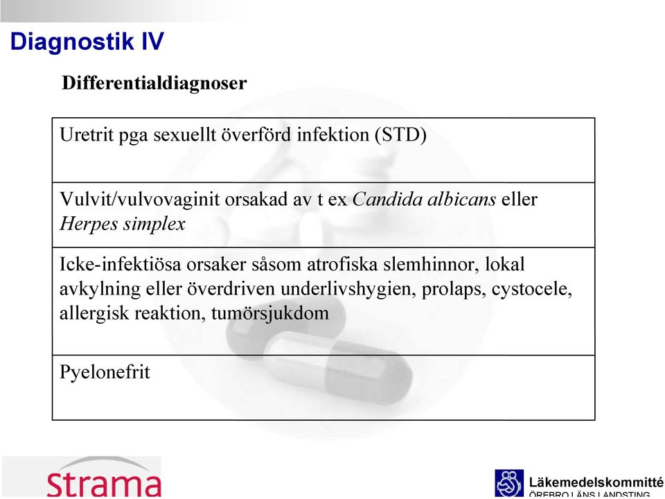 Icke-infektiösa orsaker såsom atrofiska slemhinnor, lokal avkylning eller