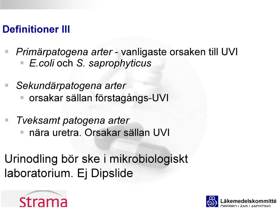 saprophyticus Sekundärpatogena arter orsakar sällan