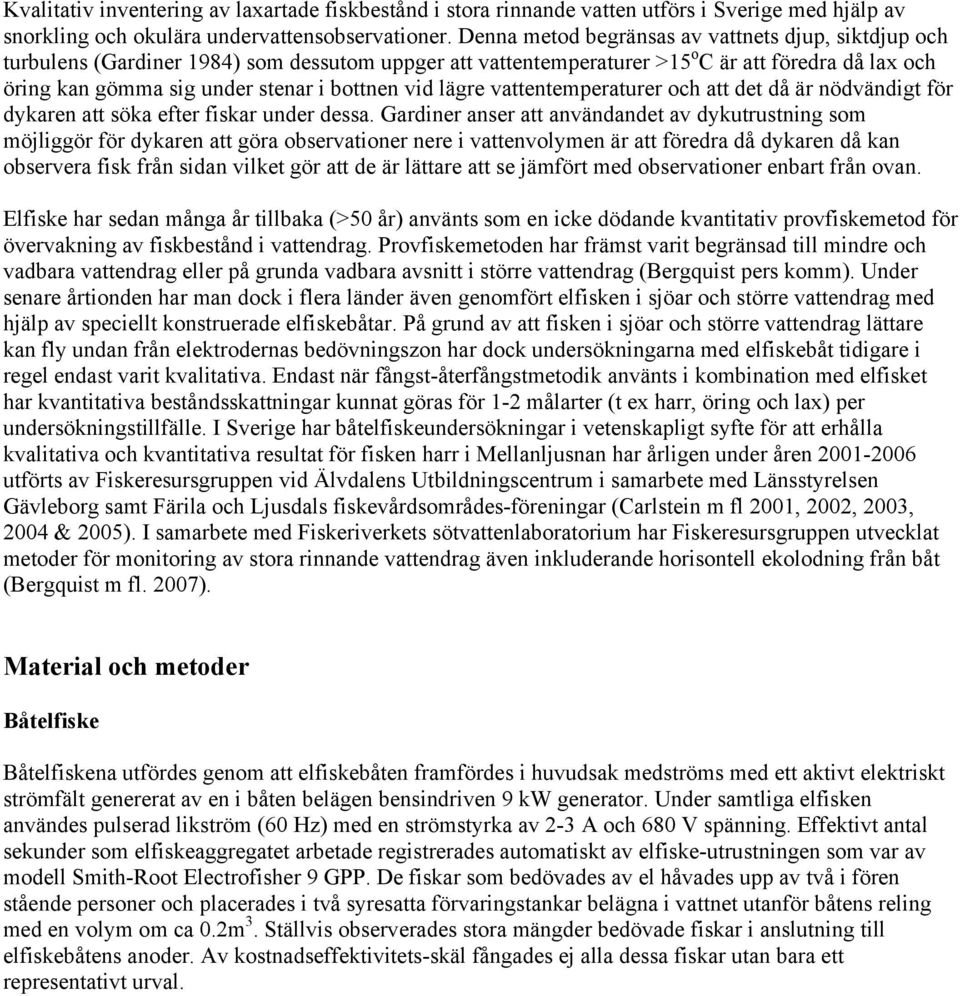 vid lägre vattentemperaturer och att det då är nödvändigt för dykaren att söka efter fiskar under dessa.