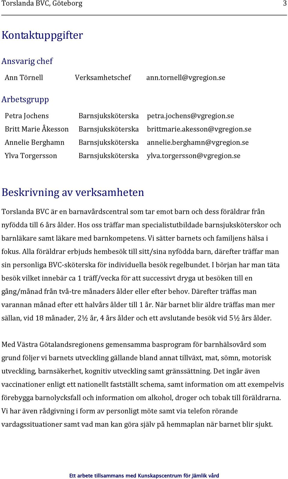 akesson@vgregion.se annelie.berghamn@vgregion.se ylva.torgersson@vgregion.