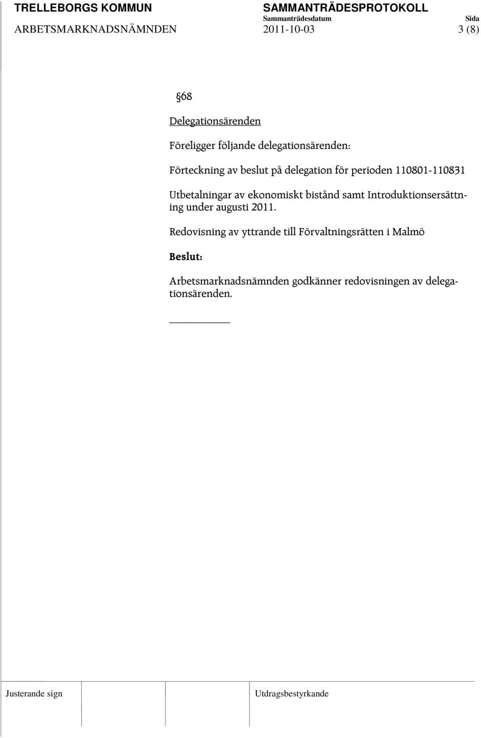 Utbetalningar av ekonomiskt bistånd samt Introduktionsersättning under augusti 2011.