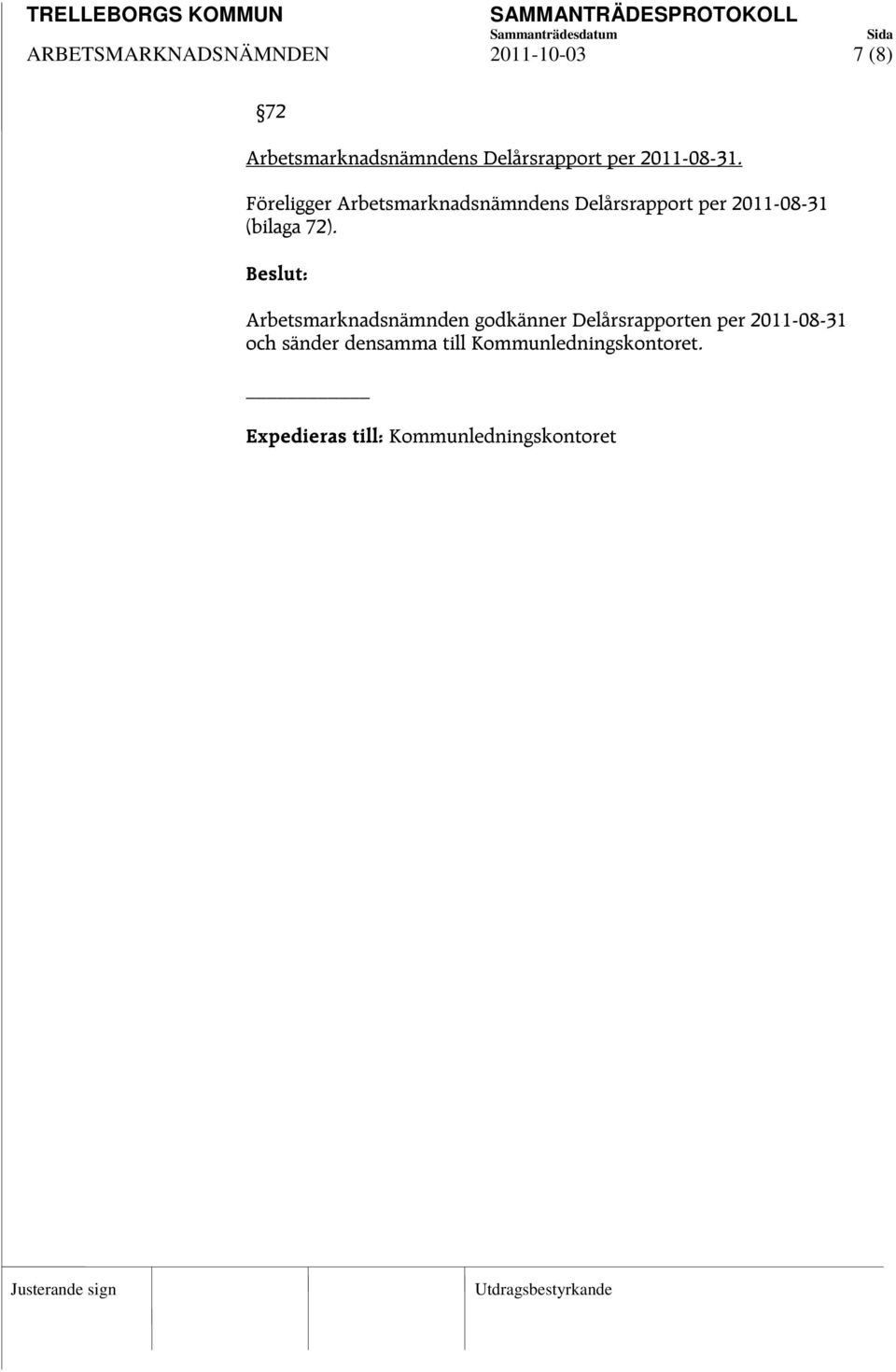 Föreligger Arbetsmarknadsnämndens Delårsrapport per 2011-08-31 (bilaga 72).