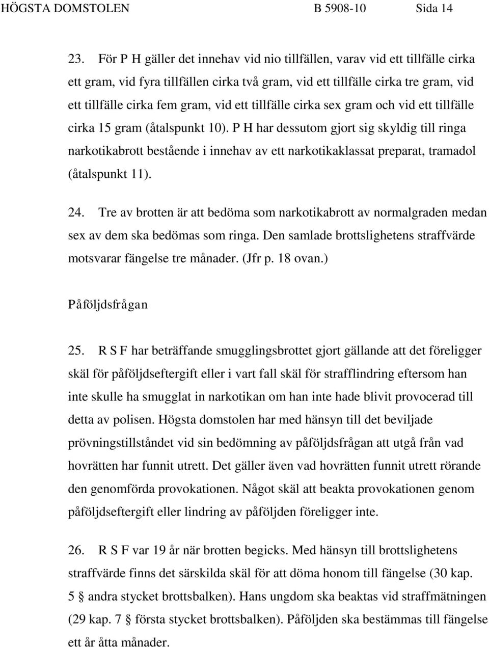 tillfälle cirka sex gram och vid ett tillfälle cirka 15 gram (åtalspunkt 10).