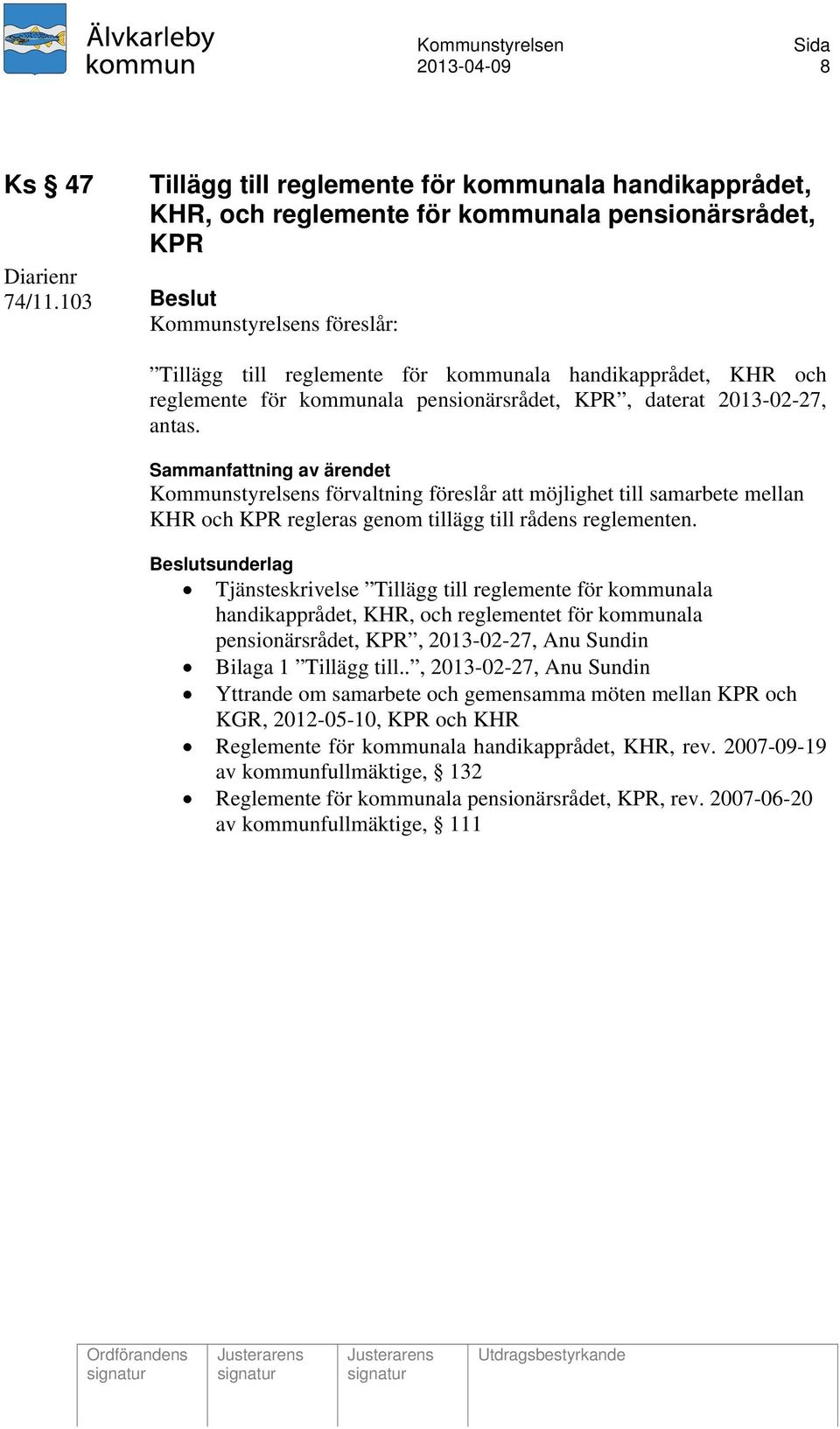 Kommunstyrelsens förvaltning föreslår att möjlighet till samarbete mellan KHR och KPR regleras genom tillägg till rådens reglementen.