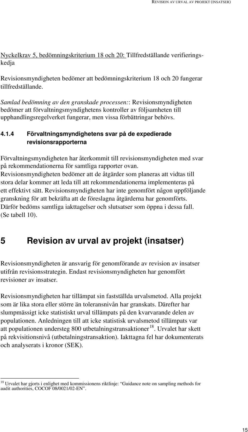 Samlad bedömning av den granskade processen:: Revisionsmyndigheten bedömer att förvaltningsmyndighetens kontroller av följsamheten till upphandlingsregelverket fungerar, men vissa förbättringar