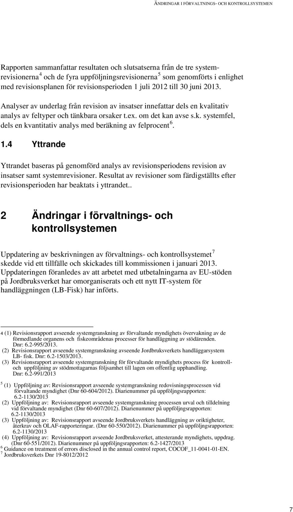 om det kan avse s.k. systemfel, dels en kvantitativ analys med beräkning av felprocent 6. 1.