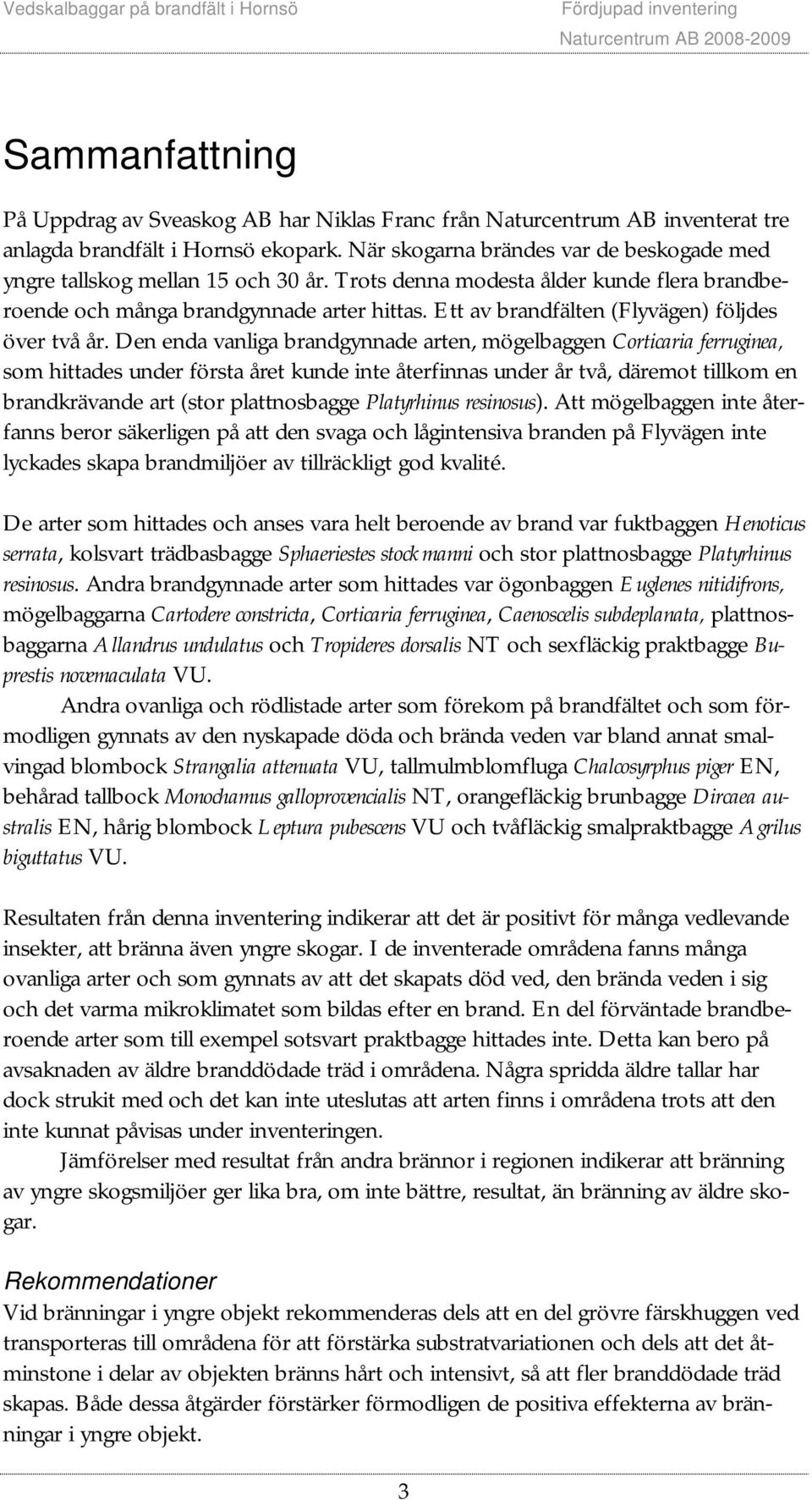 Ett av brandfälten (Flyvägen) följdes över två år.