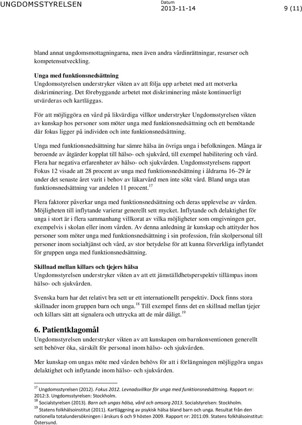 Det förebyggande arbetet mot diskriminering måste kontinuerligt utvärderas och kartläggas.