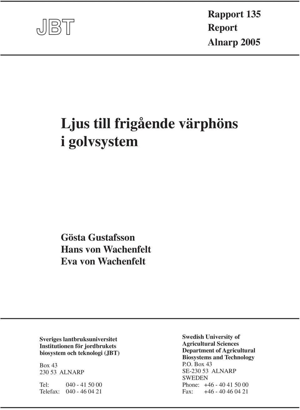 230 53 ALNARP Tel: 040-41 50 00 Telefax: 040-46 04 21 Swedish University of Agricultural Sciences Department of
