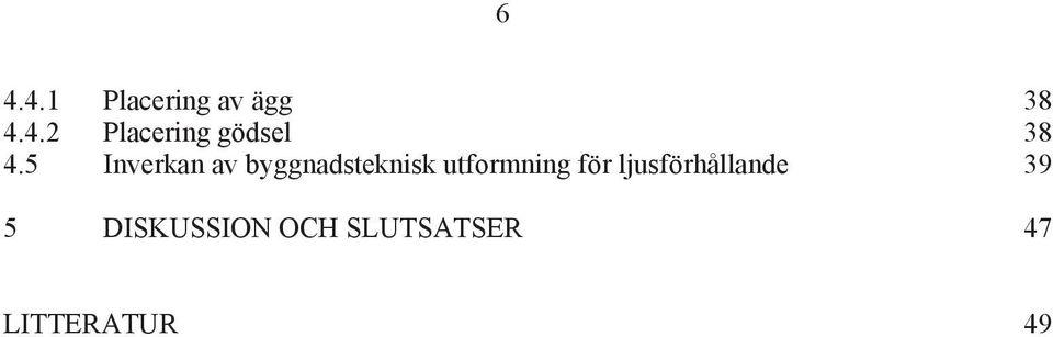 för ljusförhållande 39 5 DISKUSSION OCH