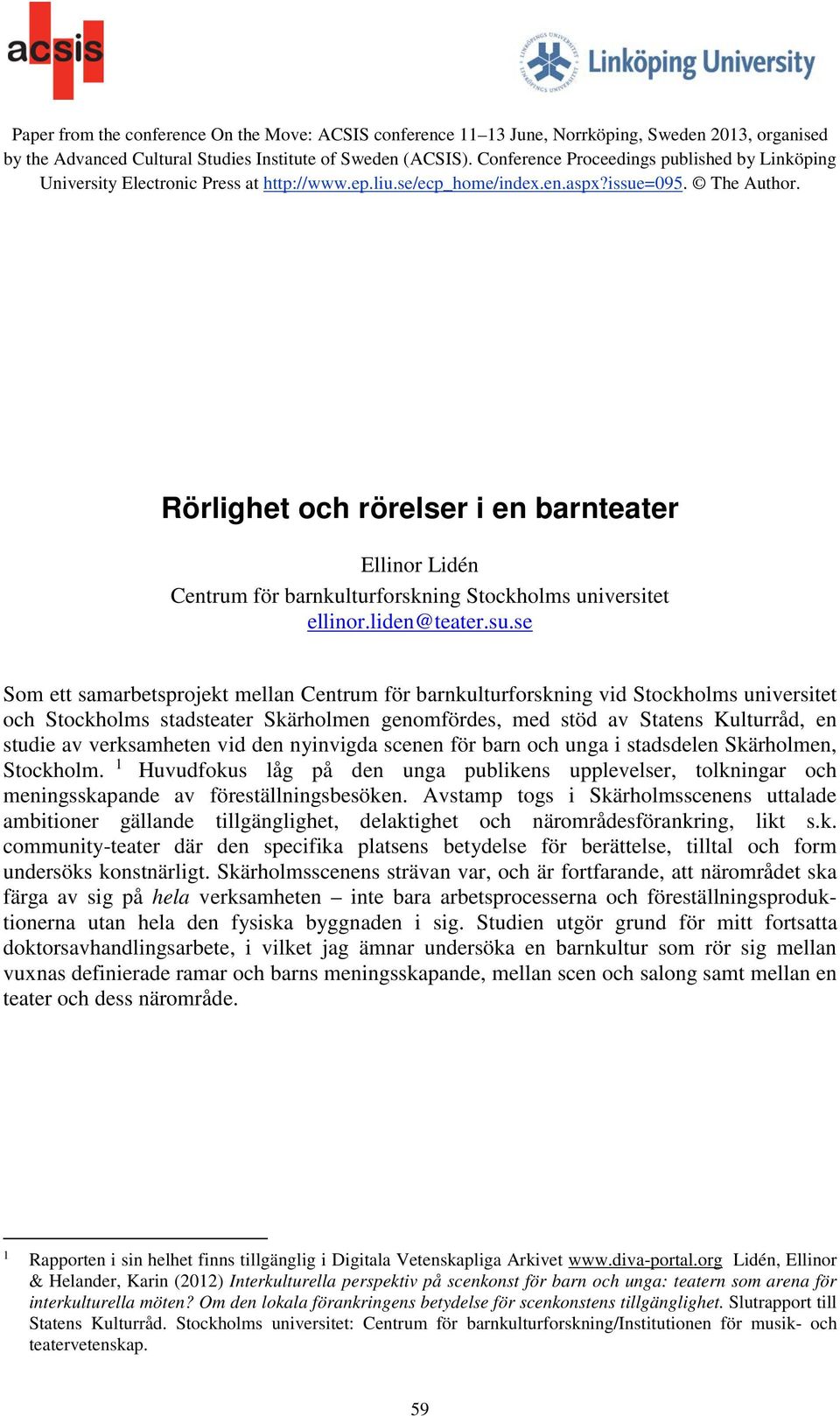 Rörlighet och rörelser i en barnteater Ellinor Lidén Centrum för barnkulturforskning Stockholms universitet ellinor.liden@teater.su.