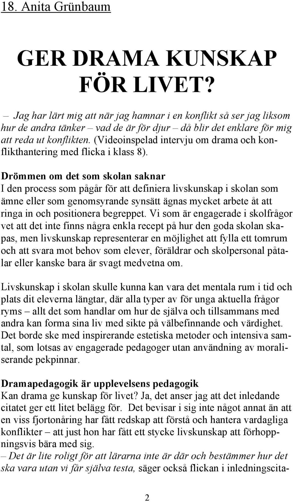 (Videoinspelad intervju om drama och konflikthantering med flicka i klass 8).