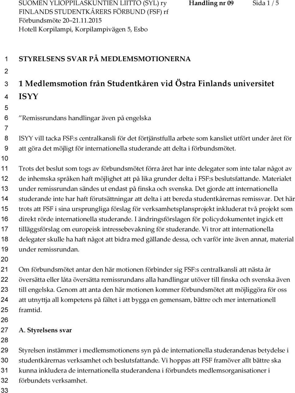 under året för att göra det möjligt för internationella studerande att delta i förbundsmötet.