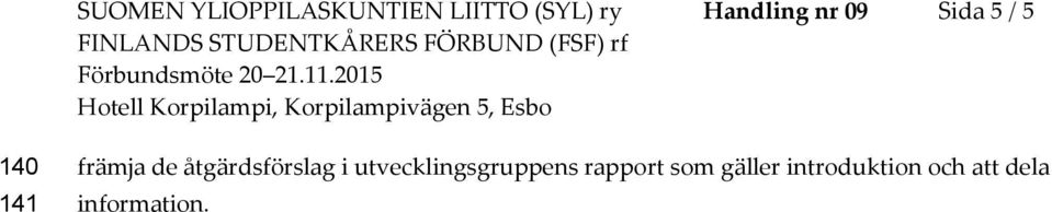åtgärdsförslag i utvecklingsgruppens rapport