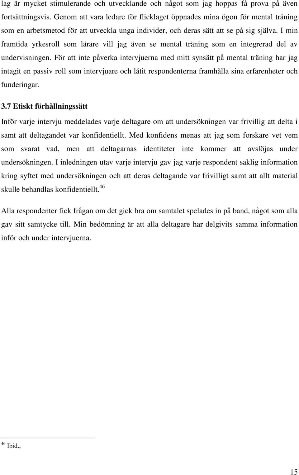 I min framtida yrkesroll som lärare vill jag även se mental träning som en integrerad del av undervisningen.