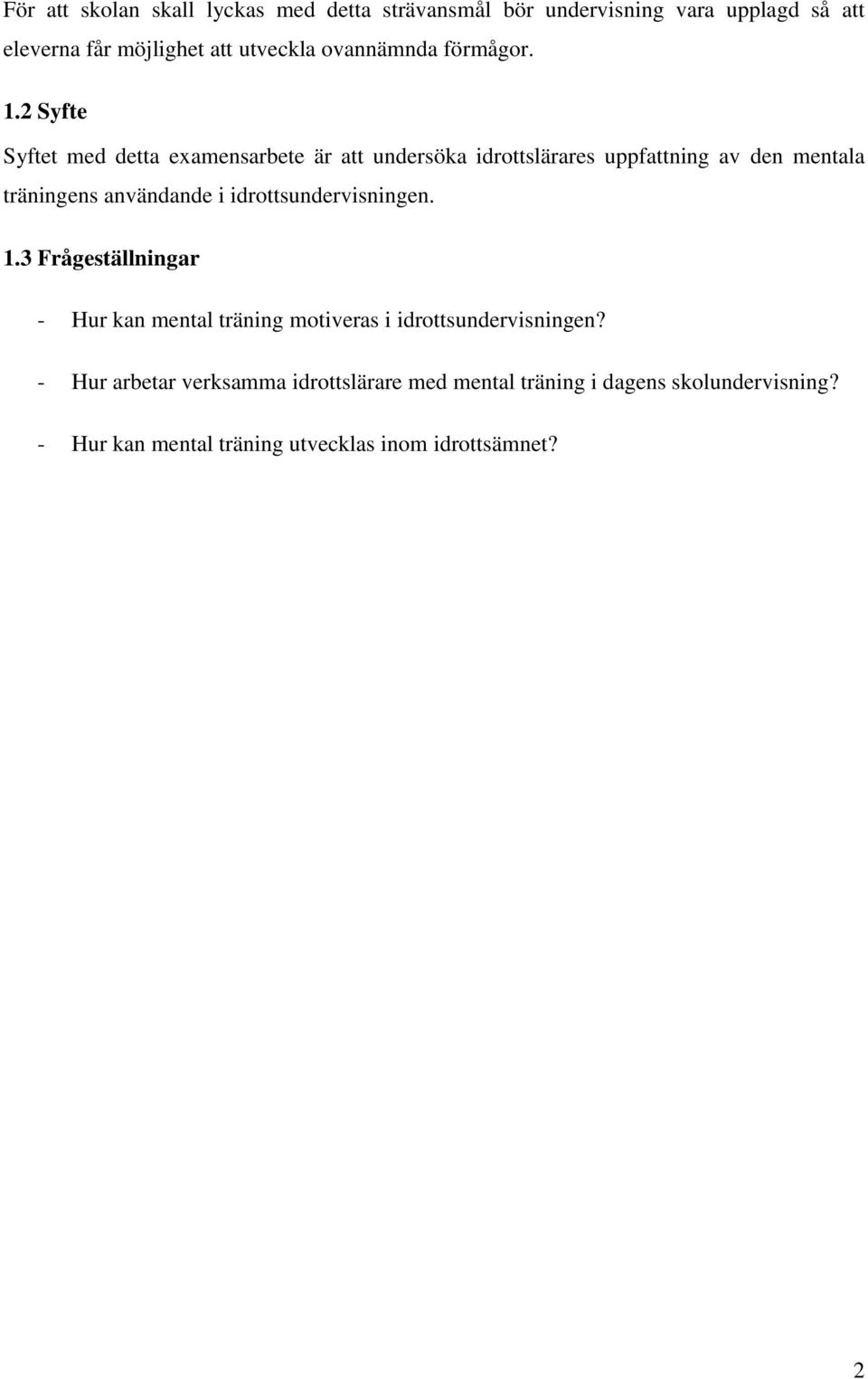 2 Syfte Syftet med detta examensarbete är att undersöka idrottslärares uppfattning av den mentala träningens användande i