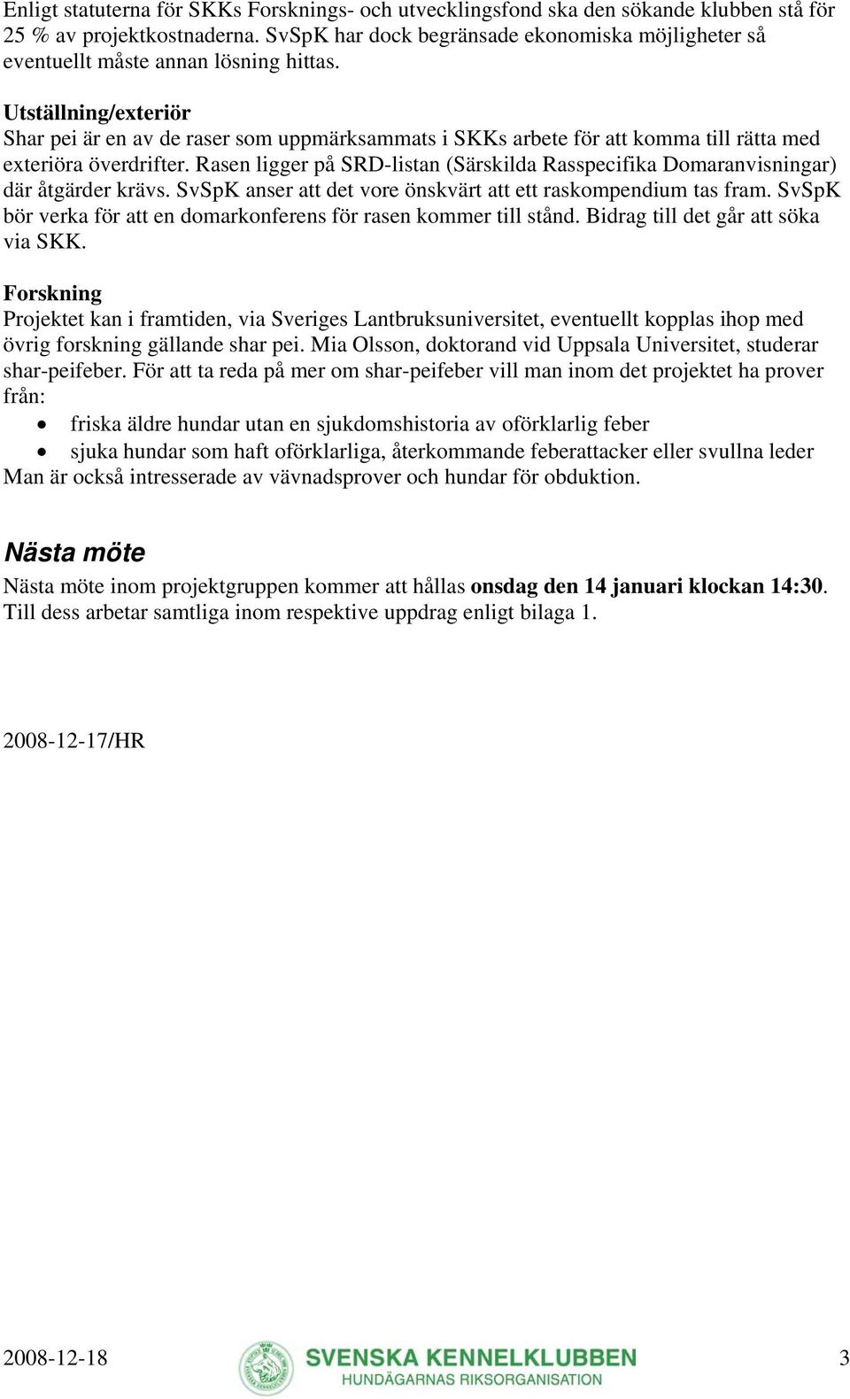 Utställning/exteriör Shar pei är en av de raser som uppmärksammats i SKKs arbete för att komma till rätta med exteriöra överdrifter.