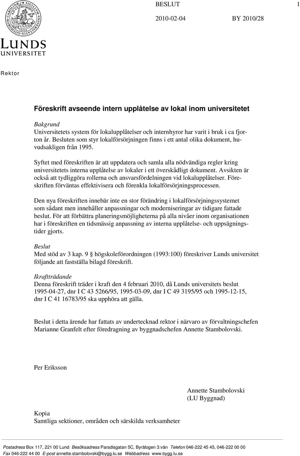 Syftet med föreskriften är att uppdatera och samla alla nödvändiga regler kring universitetets interna upplåtelse av lokaler i ett överskådligt dokument.