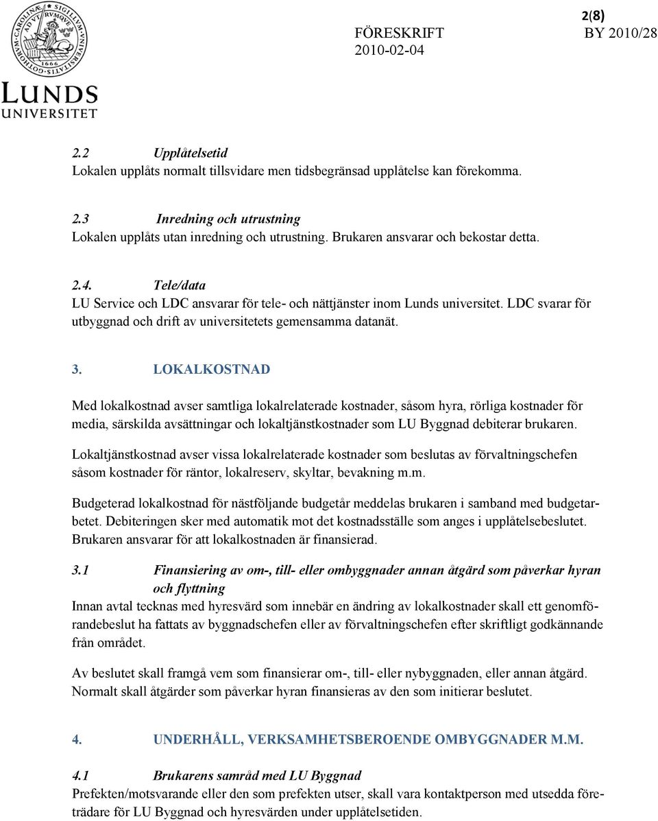 LDC svarar för utbyggnad och drift av universitetets gemensamma datanät. 3.