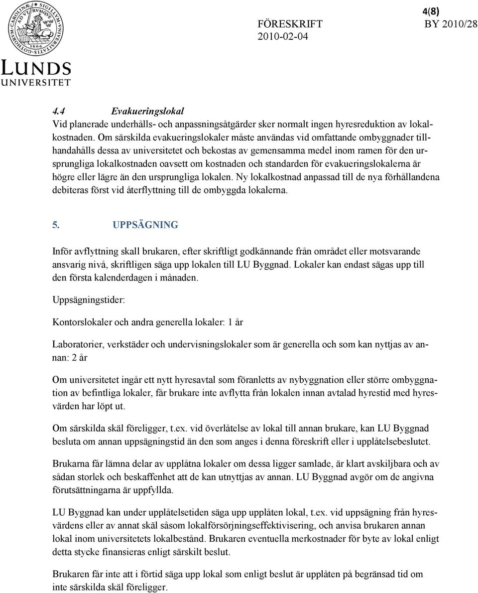 om kostnaden och standarden för evakueringslokalerna är högre eller lägre än den ursprungliga lokalen.