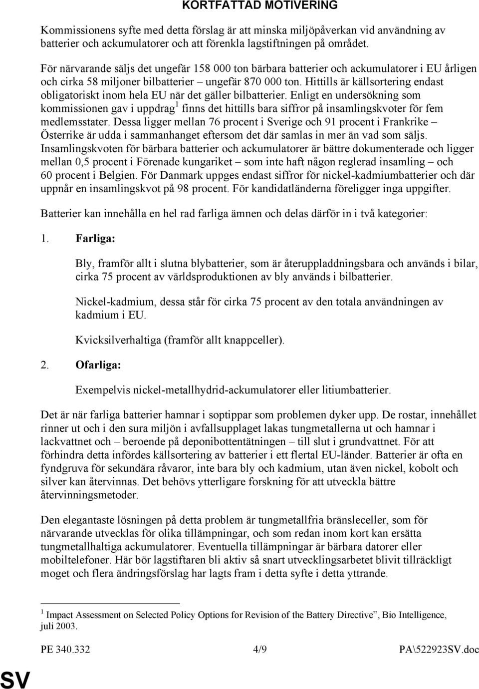 Hittills är källsortering endast obligatoriskt inom hela EU när det gäller bilbatterier.
