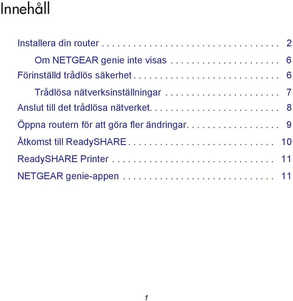 ........................ 8 Öppna routern för att göra fler ändringar.................. 9 Åtkomst till ReadySHARE.