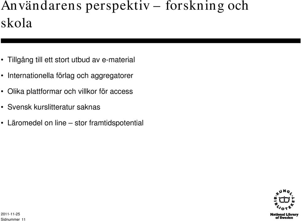 aggregatorer Olika plattformar och villkor för access Svensk