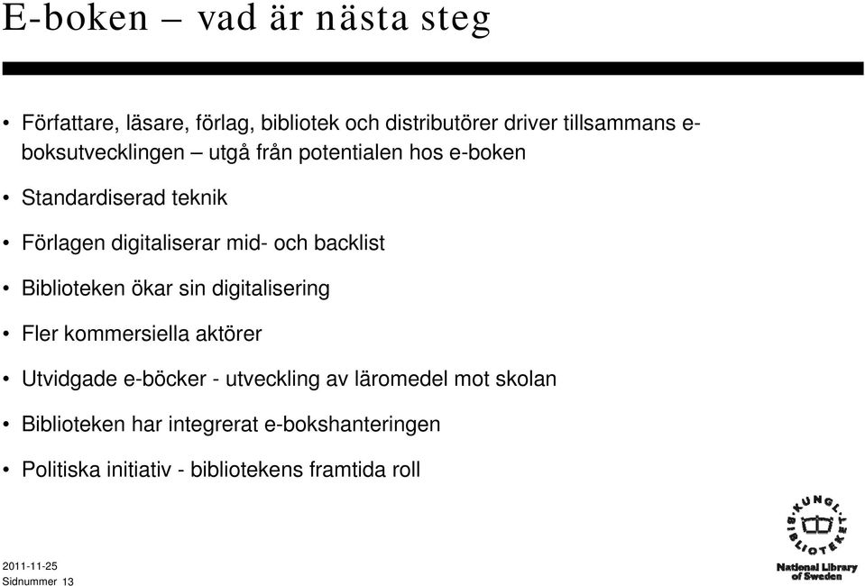 backlist Biblioteken ökar sin digitalisering Fler kommersiella aktörer Utvidgade e-böcker - utveckling av