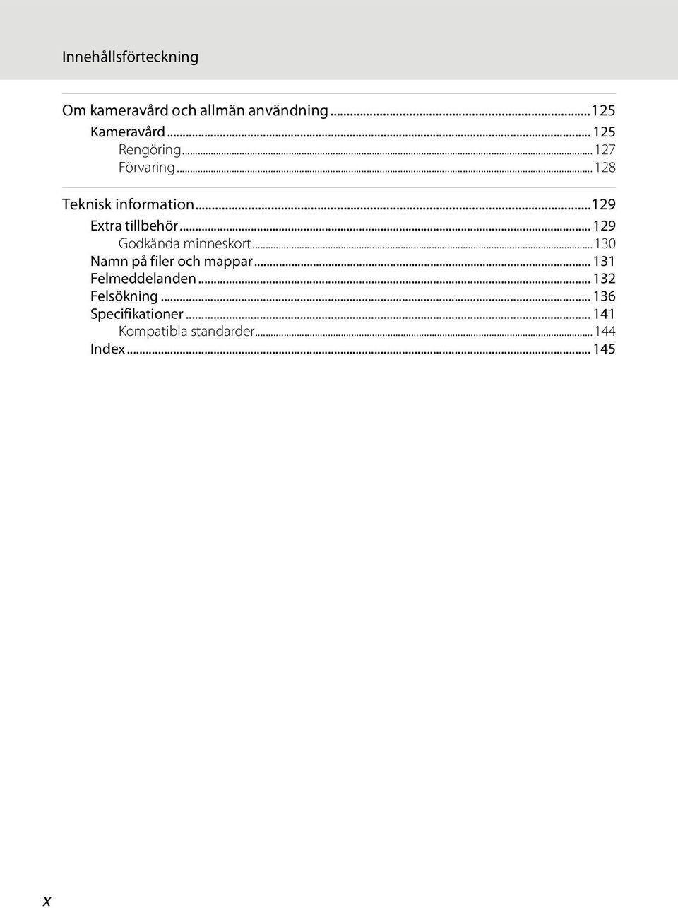 .. 129 Godkända minneskort...130 Namn på filer och mappar... 131 Felmeddelanden.