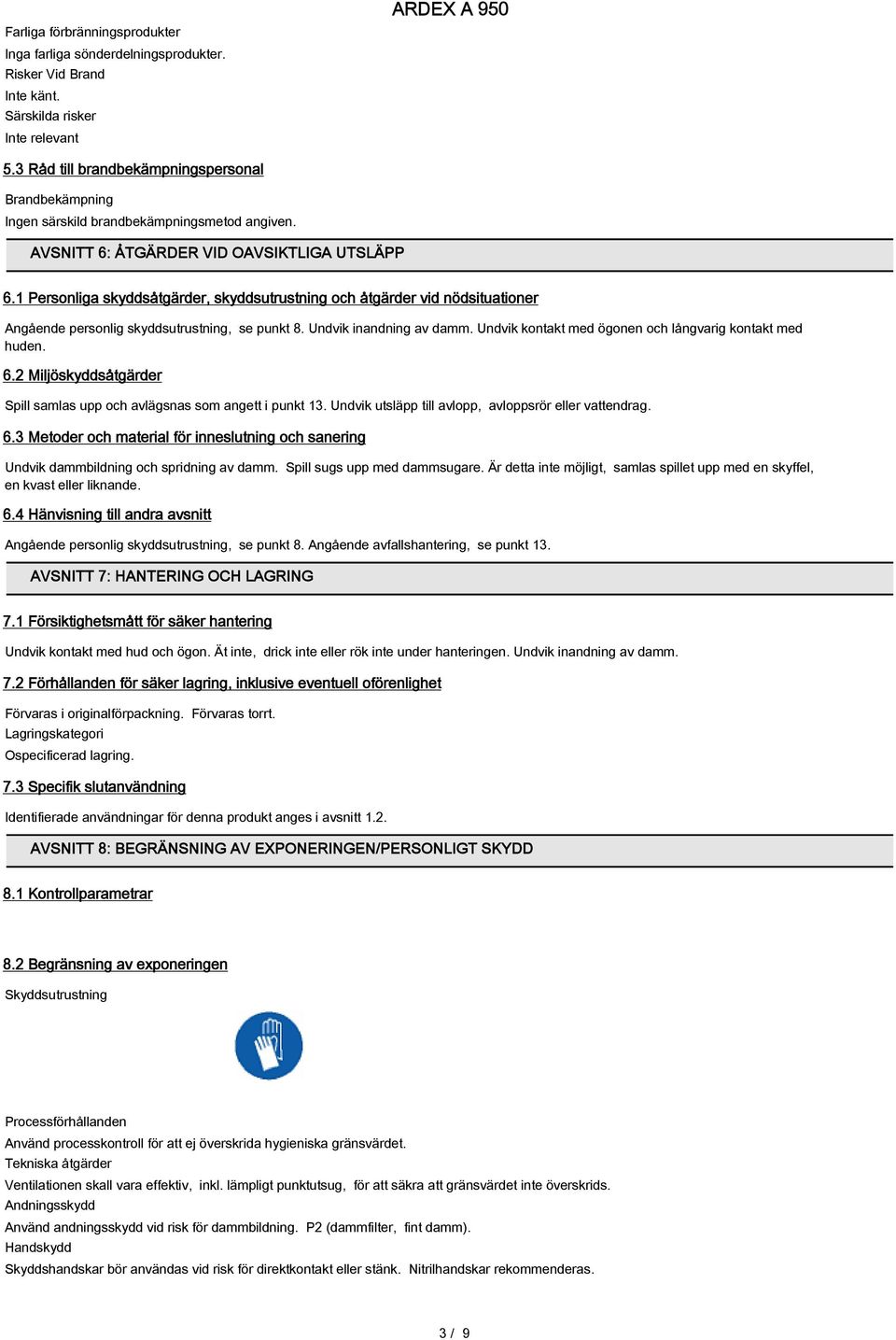 1 Personliga skyddsåtgärder, skyddsutrustning och åtgärder vid nödsituationer Angående personlig skyddsutrustning, se punkt 8. Undvik inandning av damm.