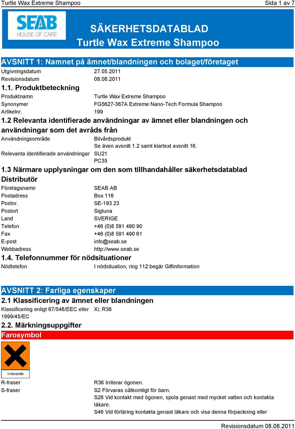 2 samt klartext avsnitt 16. SU21 PC35 1.3 Närmare upplysningar om den som tillhandahåller säkerhetsdatablad Distributör Företagsnamn SEAB AB Postadress Box 116 Postnr.