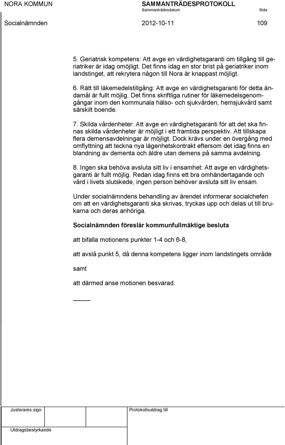 Rätt till läkemedelstillgång: Att avge en värdighetsgaranti för detta ändamål är fullt möjlig.