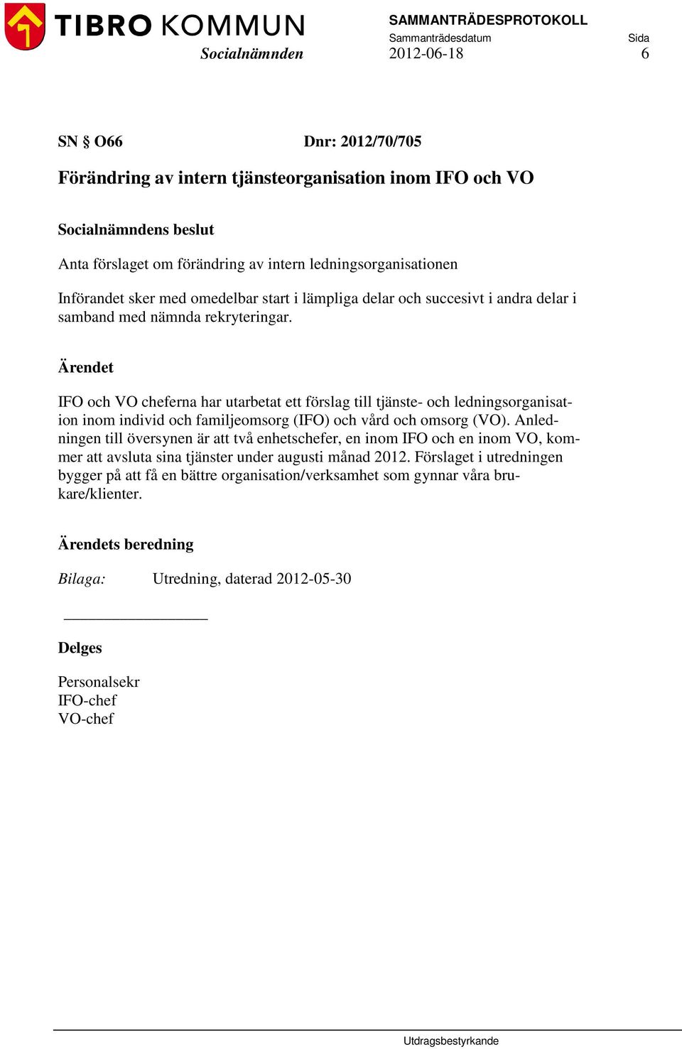 IFO och VO cheferna har utarbetat ett förslag till tjänste- och ledningsorganisation inom individ och familjeomsorg (IFO) och vård och omsorg (VO).