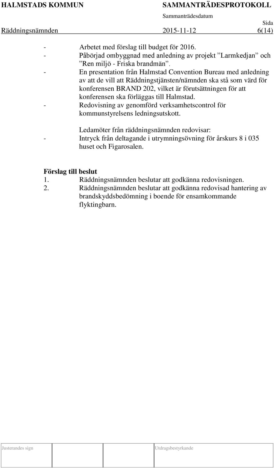 ska förläggas till Halmstad. - Redovisning av genomförd verksamhetscontrol för kommunstyrelsens ledningsutskott.